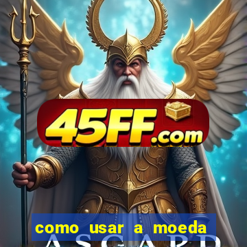 como usar a moeda now no big win